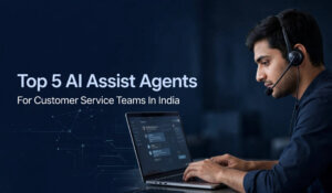 Top 5 AI Assist Agents For Customer Service Teams In India - BHyve AI