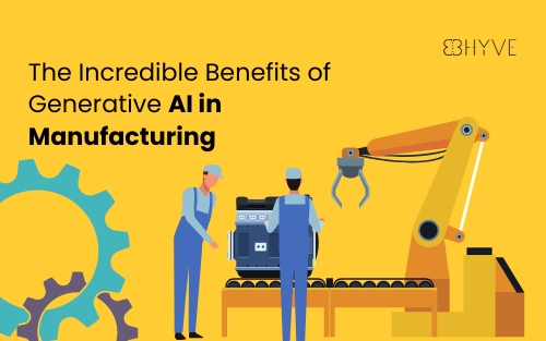 Unlocking Efficiency and Innovation: The Incredible Benefits of Generative AI in Manufacturing - BHyve AI